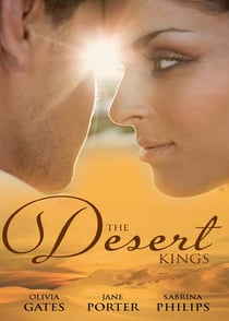 The Desert Kings - Duty, Desire and the Desert King / The Desert King's Bejewelled Bride / The Desert King