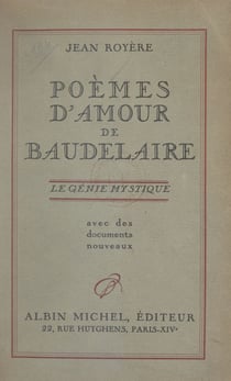 Poèmes d'amour de Baudelaire - Le génie mystique. Avec des documents nouveaux