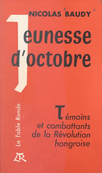 Jeunesse d'octobre - Témoins et combattants de la Révolution hongroise