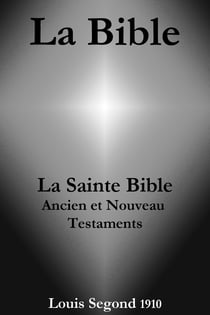 La Bible (La Sainte Bible - Ancien et Nouveau Testaments, Louis Segond 1910)