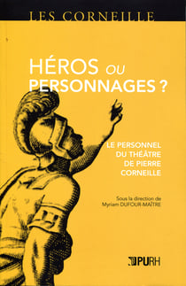 Héros ou personnages ? - Le personnel du théâtre de Pierre Corneille