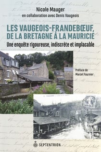 Vaugeois-Frandeboeuf de la Bretagne à la Mauricie (Les) - Une enquête rigoureuse, indiscrète et implacable