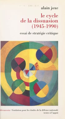 Le cycle de la dissuasion, 1945-1990 - Essai de stratégie critique