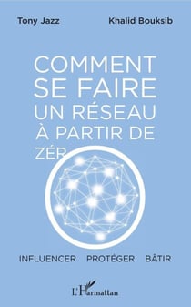 Comment se faire un réseau à partir de zéro - Influencer - protéger - bâtir