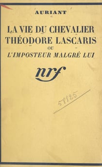La vie du Chevalier Théodore Lascaris - Ou L'imposteur malgré lui