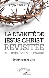 La divinité de Jésus-Christ revisitée au troisième millénaire - Evidence de sa déité