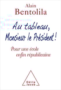 Au tableau, Monsieur le Président ! - Pour une école enfin républicaine