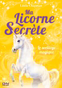 Ma licorne secrète - tome 1 Le sortilège magique