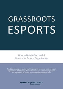 Grassroots Esports - 2nd version. How to build esports clubs, the grassroots way and more