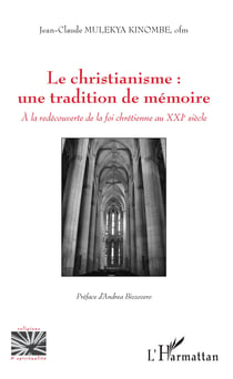 Le christianisme : une tradition de mémoire - A la redécouverte de la foi chrétienne au XXIe siècle
