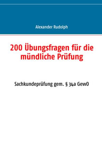 200 Übungsfragen für die mündliche Prüfung - Sachkundeprüfung gem. § 34a GewO