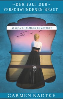 Der Fall der verschwundenen Braut - Alyssa Chalmers ermittelt