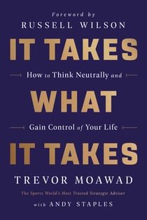 It Takes What It Takes - How to Think Neutrally and Gain Control of Your Life