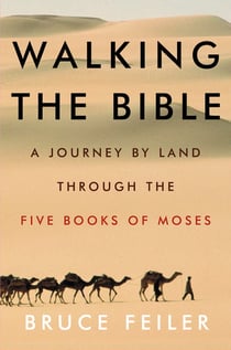 Walking the Bible - A Journey by Land Through the Five Books of Moses