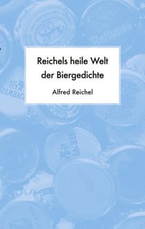 Reichels heile Welt der Biergedichte