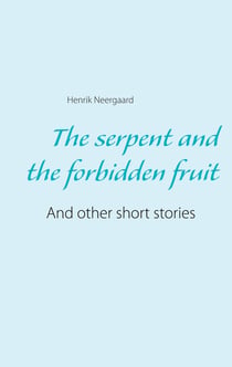 The serpent and the forbidden fruit - And other short stories