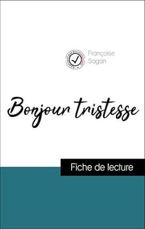 Analyse de l'œuvre : Bonjour tristesse (résumé et fiche de lecture plébiscités par les enseignants sur fichedelecture.fr)
