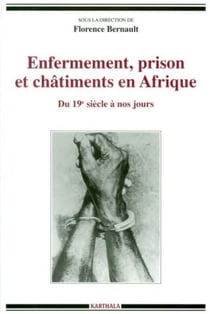 Enfermement, prison et châtiments en Afrique - Du XIXe siècle à nos jours