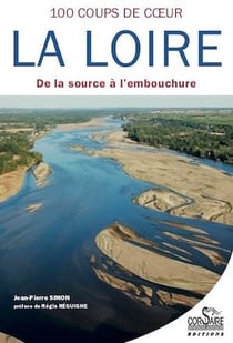 La Loire, cent coups de cœur - De la source à l'embouchure