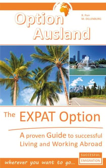 The Expat Option - Living Abroad - A proven Guide to successful Living and Working Abroad - wherever you want to go...