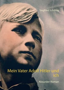 Mein Vater Adolf Hitler und ich - Absurder Roman