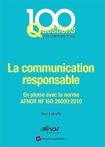 La communication responsable - En phase avec la norme AFNOR NF ISO 26000:2010