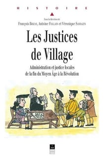 Les Justices de village - Administration et justice locales de la fin du Moyen Âge à la Révolution