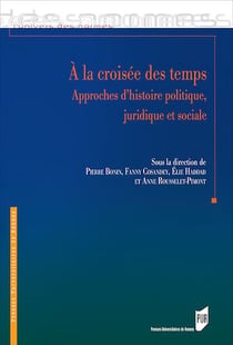 À la croisée des temps - Approches d’histoire politique, juridique et sociale