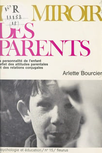 Le miroir des parents - La personnalité de l'enfant, reflet des attitudes parentales et des relations conjugales