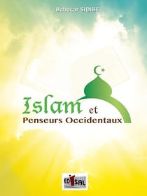 Islam et penseurs occidentaux - NAPOLÉON BONAPARTE - VICTOR HUGO - VOLTAIRE - ALPHONSE DE LAMARTINE - GUSTAVE LE BON - BARTHÉLÉMY SAINT-HILAIRE HEGEL - GOETHE - NIETZSCHE ET D'AUTRES...: Leurs combats contre l'intolérance et la...