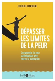 Dépasser les limites de la peur - 2e édition - Comprendre la peur pathologique pour mieux la surmonter