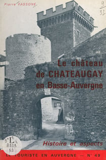 Le château de Châteaugay en Basse-Auvergne - Histoire et aspects