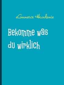 Bekomme was du wirklich willst - Trainingsguide