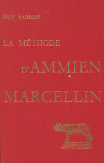 La Méthode d’Ammien Marcellin - Recherches sur la construction du discours historique dans les Res Gestae