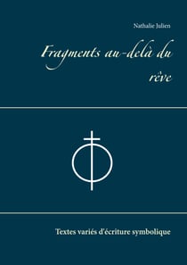 Fragments au-delà du rêve - Textes variés d'écriture symbolique