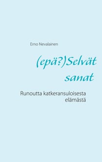 (epä?)Selvät sanat - Runoutta katkeransuloisesta elämästä