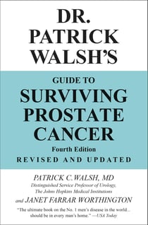 Dr. Patrick Walsh's Guide to Surviving Prostate Cancer