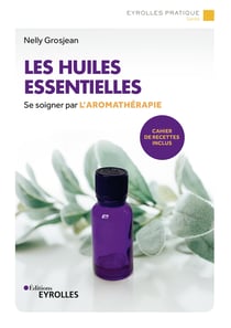 Les huiles essentielles - Se soigner par l'aromathérapie/cahier de recettes inclus
