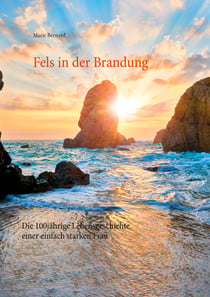 Fels in der Brandung - Die 100jährige Lebensgeschichte einer einfach starken Frau