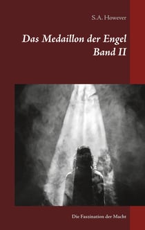 Das Medaillon der Engel Band II - Die Faszination der Macht