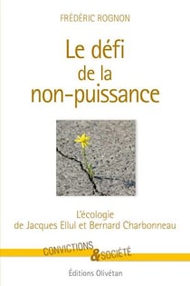 Le défi de la non-puissance - L'écologie de Jacques Ellul et Bernard Charbonneau