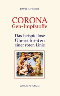 Corona Gen-Impfstoffe - Das beispiellose Überschreiten einer roten Linie