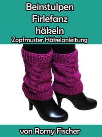 Beinstulpen Firlefanz häkeln - Zopfmuster Häkelanleitung