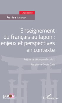 Enseignement du français au Japon - enjeux et perspectives en contexte - Préface de Véronique Castelloti - Postface de Daniel Coste