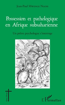 Possession et pathologique en Afrique subsaharienne - Un prêtre psychologue s'interroge