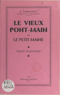 Le vieux Pont-Main et le Petit-Maine - Notes d'histoire