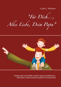 Für Dich..., Alles Liebe, Dein Papa - Kinderseelen im Konflikt zwischen eigenen Bedürfnissen, Elternhaus, Schule und ihrem späteren Erwachsensein.