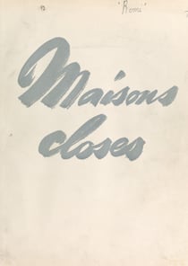 Maisons closes - L'histoire, l'art, la littérature, les mœurs