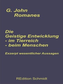 Die geistige Entwicklung im Tierreich - Die geistige Entwicklung beim Menschen - Exzerpt wesentlicher Aussagen