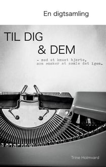 En Digtsamling Til Dig & Dem - - med et knust hjerte, som ønsker at samle det igen.